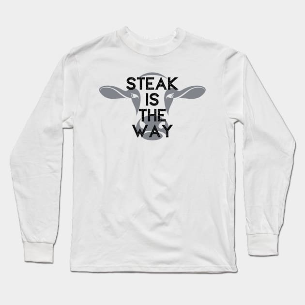 Steak Is The Way Long Sleeve T-Shirt by Defenderz